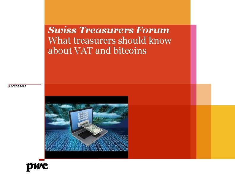 Swiss Treasurers Forum What treasurers should know about VAT and bitcoins 11 June 2015