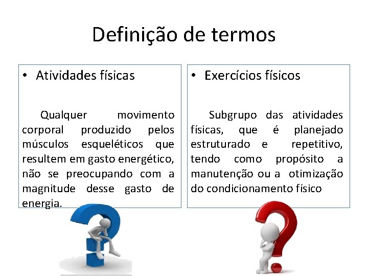 Definição de termos • Atividades físicas • Exercícios físicos Qualquer movimento corporal produzido pelos