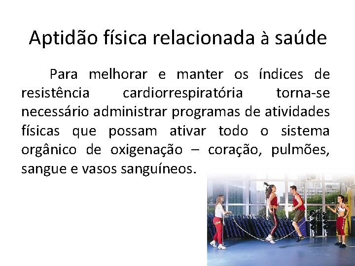 Aptidão física relacionada à saúde Para melhorar e manter os índices de resistência cardiorrespiratória