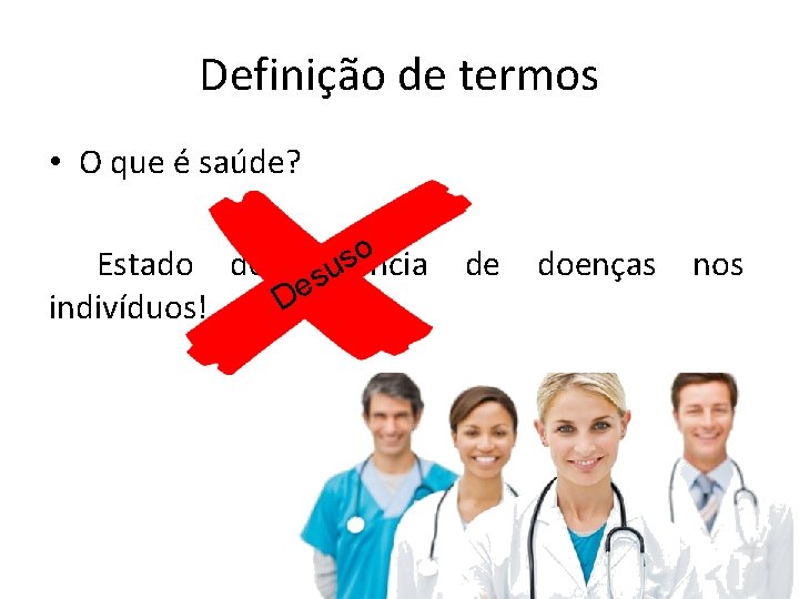 Definição de termos • O que é saúde? o s Estado de ausência u