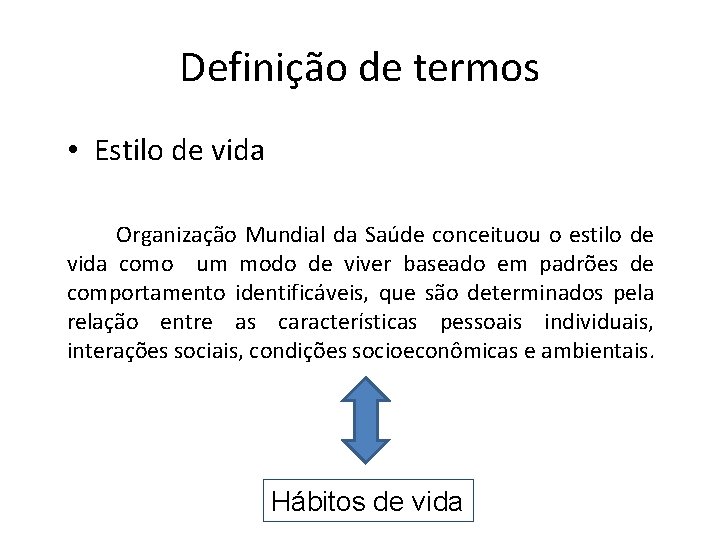 Definição de termos • Estilo de vida Organização Mundial da Saúde conceituou o estilo