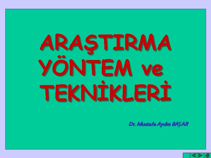 ARAŞTIRMA YÖNTEM ve TEKNİKLERİ Dr. Mustafa Aydın BAŞAR 1 