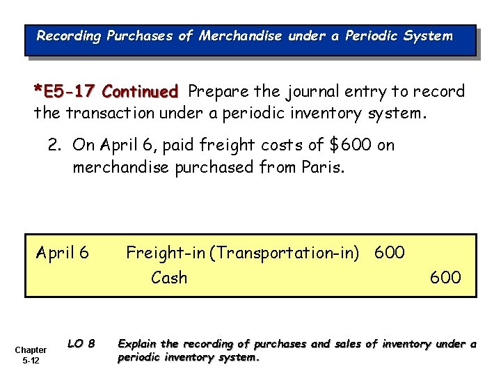 Recording Purchases of Merchandise under a Periodic System *E 5 -17 Continued Prepare the