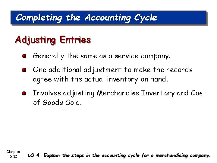 Completing the Accounting Cycle Adjusting Entries Generally the same as a service company. One