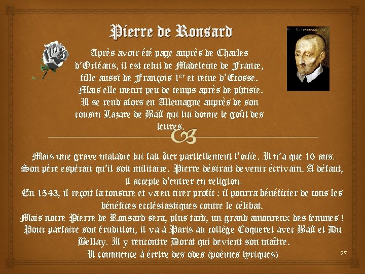 Pierre de Ronsard Après avoir été page auprès de Charles d’Orléans, il est celui