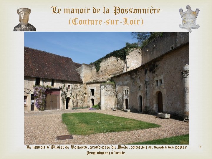 Le manoir de la Possonnière (Couture-sur-Loir) Le manoir d’Olivier de Ronsard, grand-père du Poète,