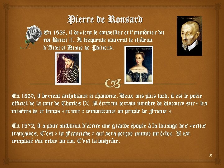 Pierre de Ronsard En 1558, il devient le conseiller et l’aumônier du roi Henri