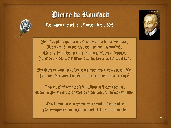 Pierre de Ronsard meurt le 27 décembre 1585 Je n’ai plus que les os,