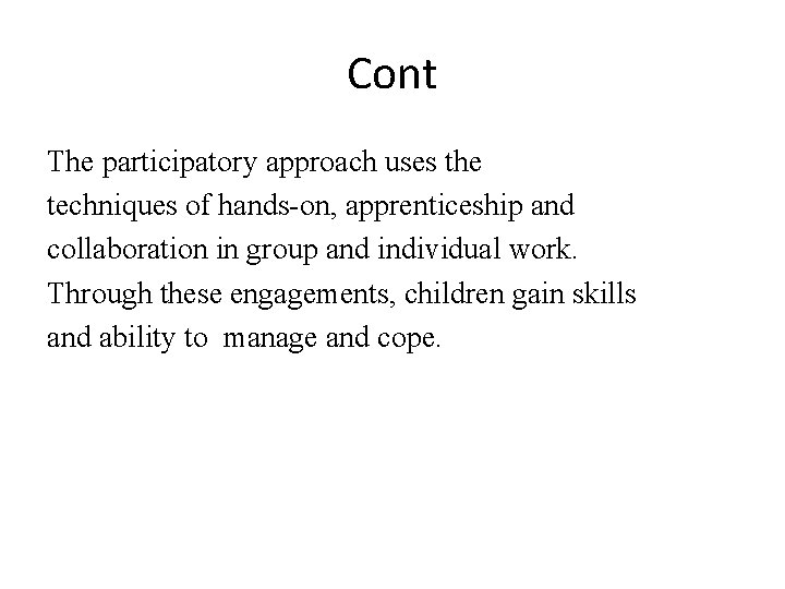 Cont The participatory approach uses the techniques of hands-on, apprenticeship and collaboration in group