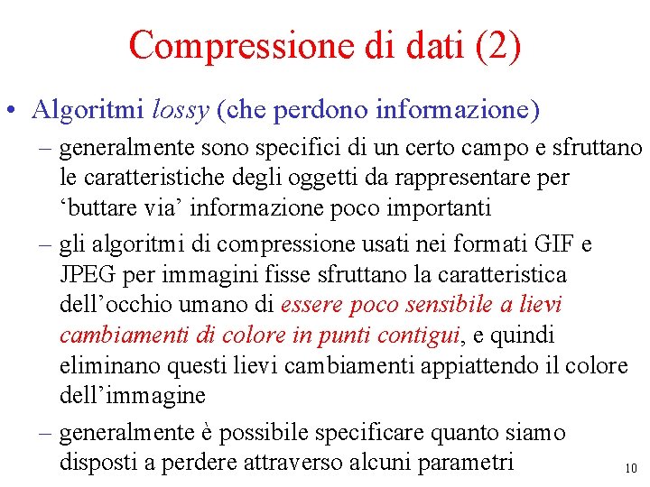 Compressione di dati (2) • Algoritmi lossy (che perdono informazione) – generalmente sono specifici