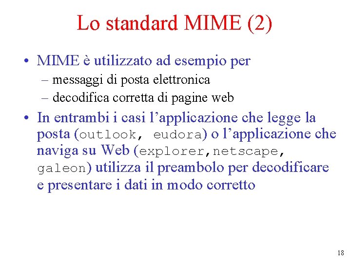 Lo standard MIME (2) • MIME è utilizzato ad esempio per – messaggi di