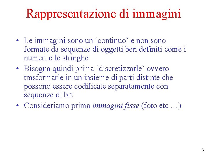 Rappresentazione di immagini • Le immagini sono un ‘continuo’ e non sono formate da