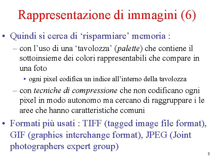 Rappresentazione di immagini (6) • Quindi si cerca di ‘risparmiare’ memoria : – con