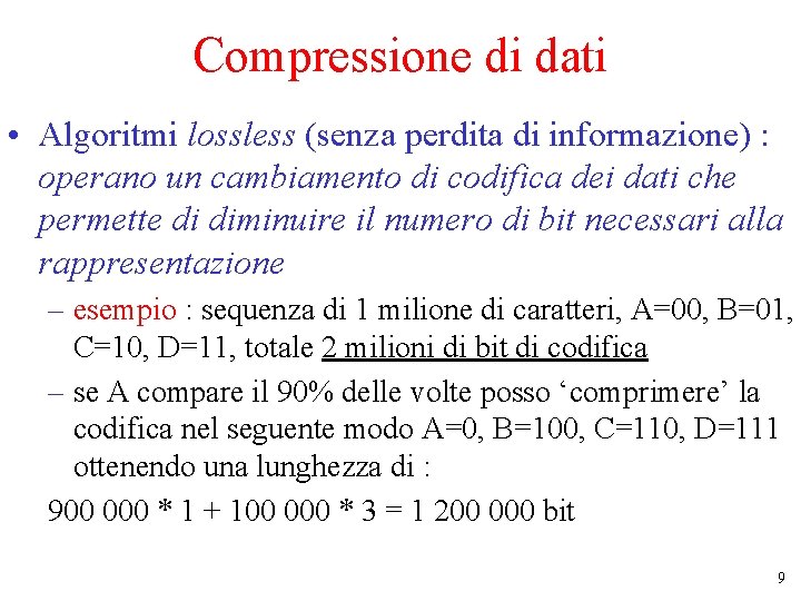 Compressione di dati • Algoritmi lossless (senza perdita di informazione) : operano un cambiamento