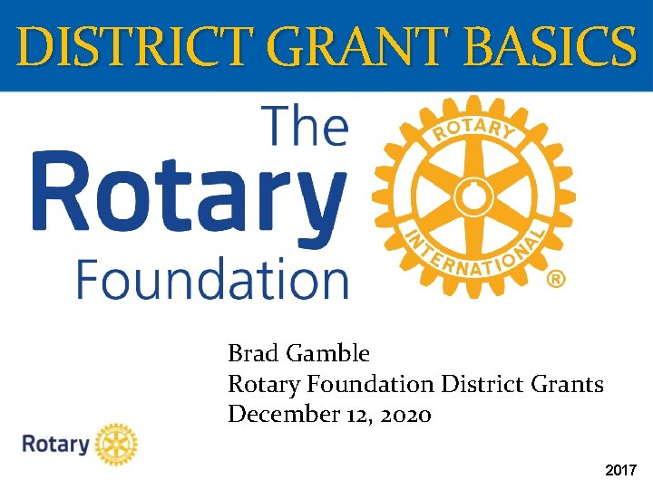 District Grant Basics Brad Gamble Rotary Foundation District