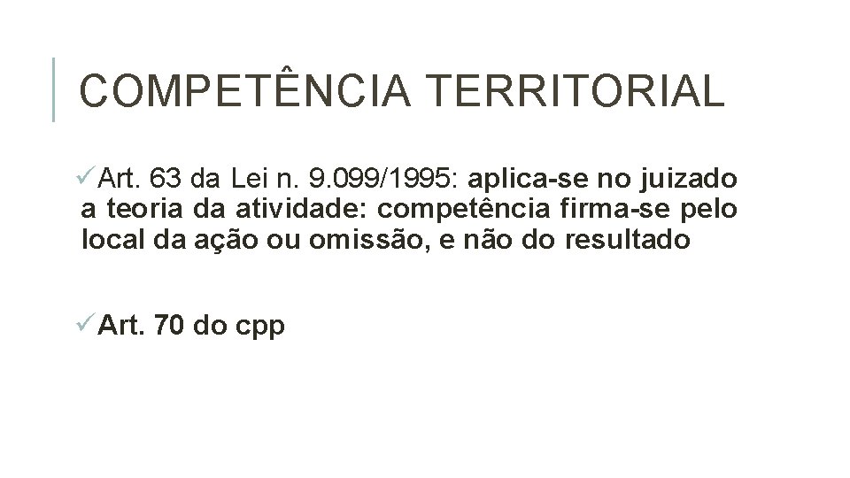 COMPETÊNCIA TERRITORIAL üArt. 63 da Lei n. 9. 099/1995: aplica-se no juizado a teoria