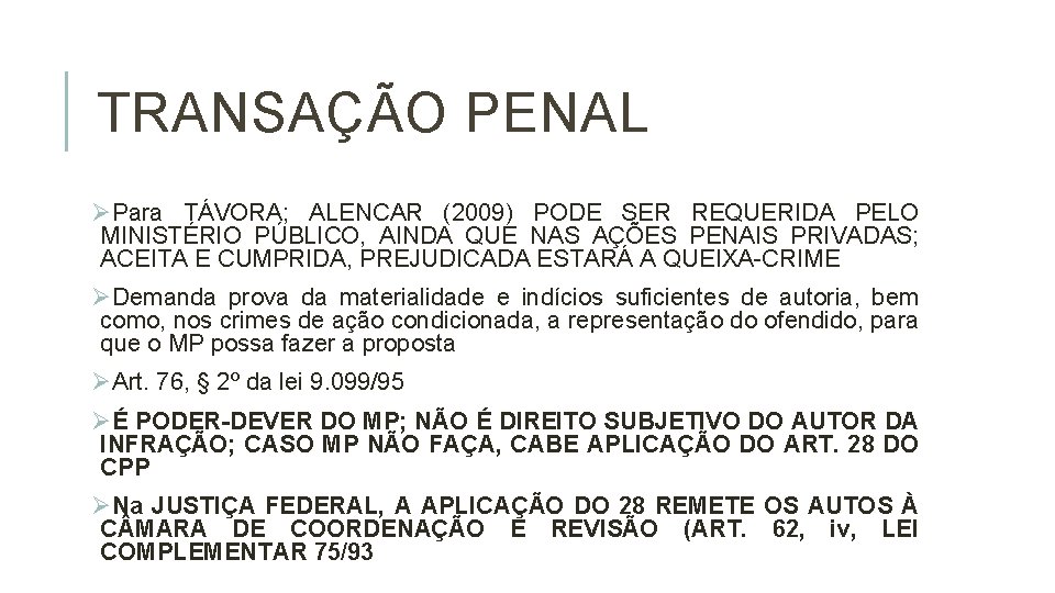 TRANSAÇÃO PENAL ØPara TÁVORA; ALENCAR (2009) PODE SER REQUERIDA PELO MINISTÉRIO PÚBLICO, AINDA QUE