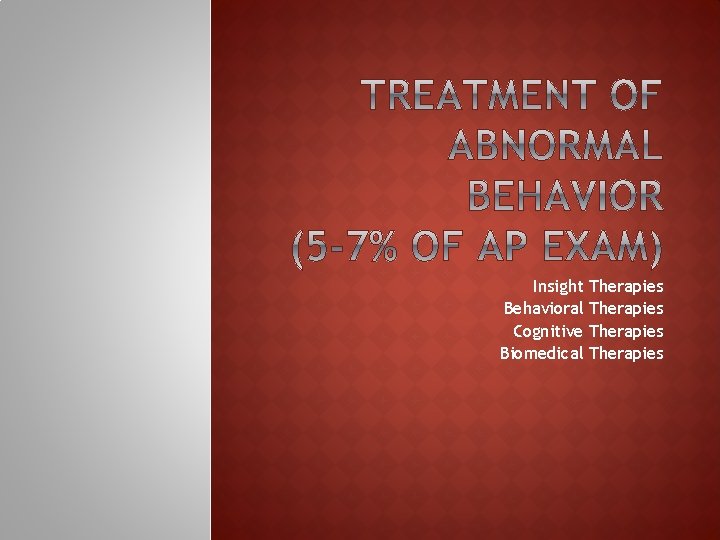 Insight Therapies Behavioral Therapies Cognitive Therapies Biomedical Therapies 