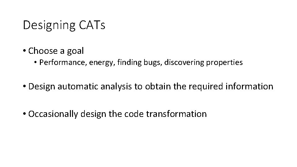 Designing CATs • Choose a goal • Performance, energy, finding bugs, discovering properties •