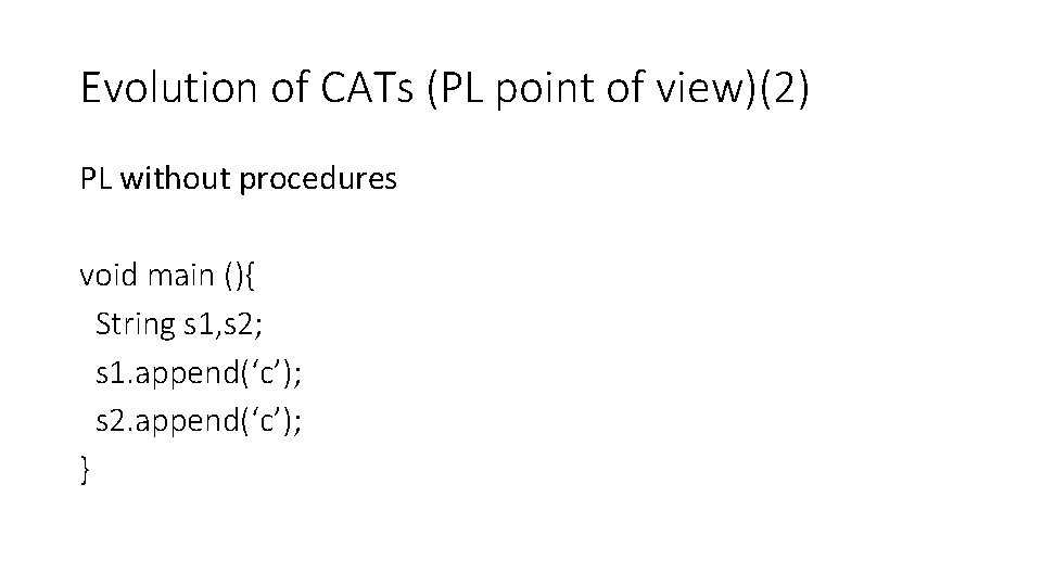 Evolution of CATs (PL point of view)(2) PL without procedures void main (){ String