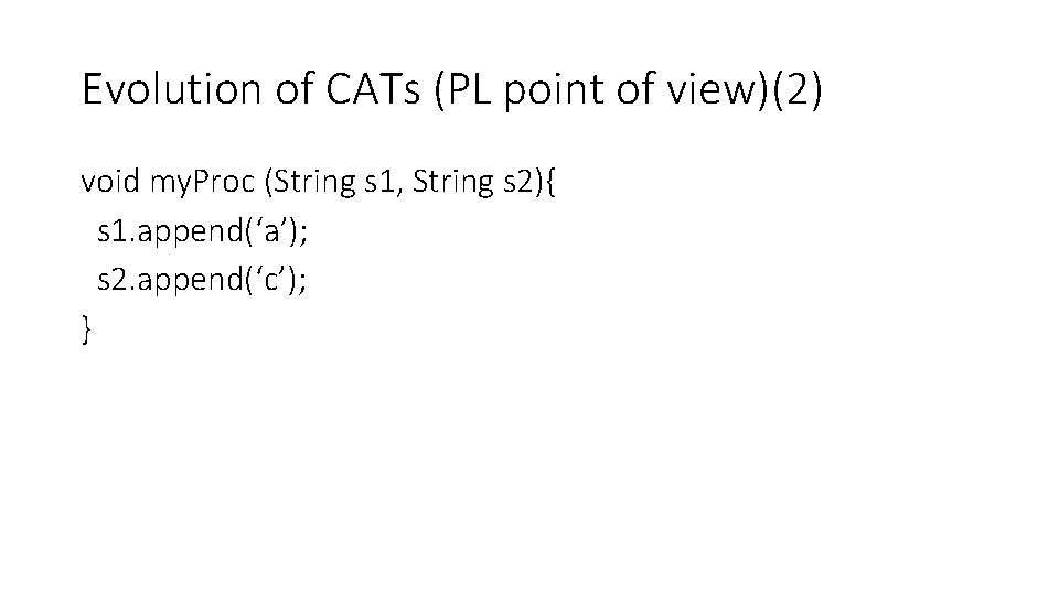 Evolution of CATs (PL point of view)(2) void my. Proc (String s 1, String