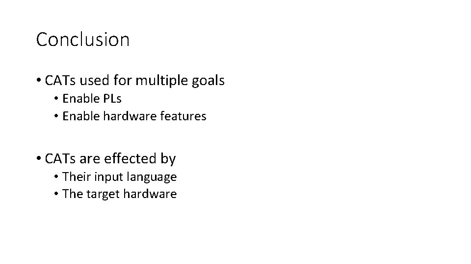 Conclusion • CATs used for multiple goals • Enable PLs • Enable hardware features
