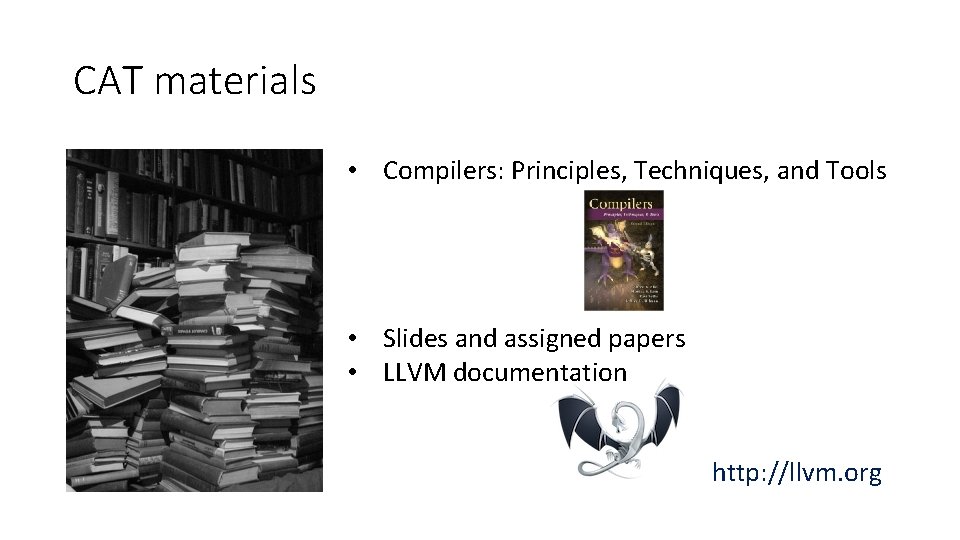 CAT materials • Compilers: Principles, Techniques, and Tools • Slides and assigned papers •