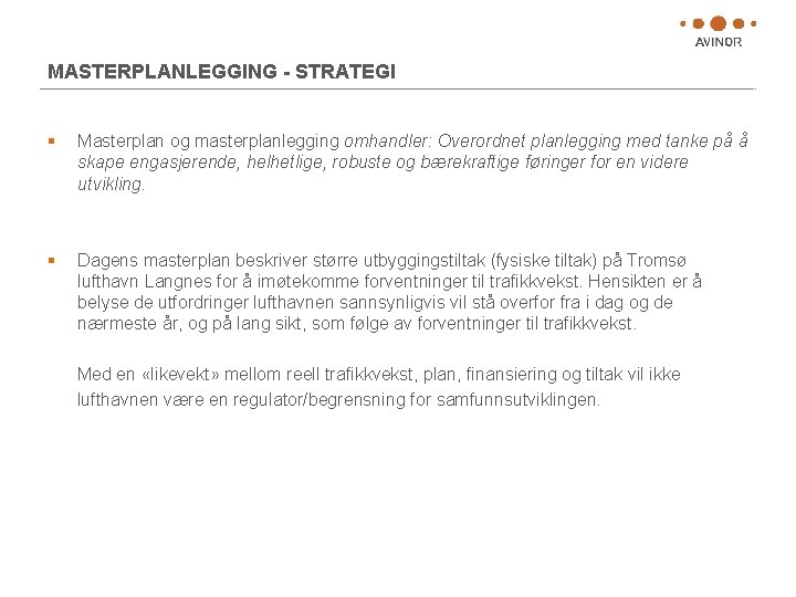 MASTERPLANLEGGING - STRATEGI § Masterplan og masterplanlegging omhandler: Overordnet planlegging med tanke på å