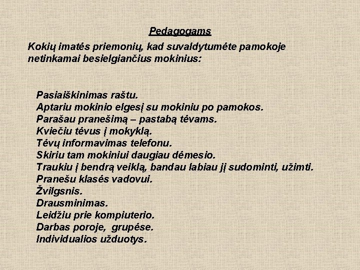 Pedagogams Kokių imatės priemonių, kad suvaldytumėte pamokoje netinkamai besielgiančius mokinius: Pasiaiškinimas raštu. Aptariu mokinio