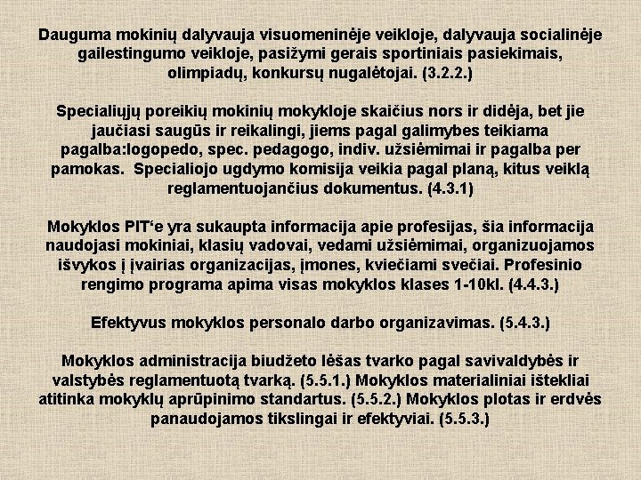 Dauguma mokinių dalyvauja visuomeninėje veikloje, dalyvauja socialinėje gailestingumo veikloje, pasižymi gerais sportiniais pasiekimais, olimpiadų,