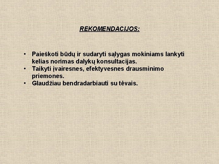 REKOMENDACIJOS: • Paieškoti būdų ir sudaryti sąlygas mokiniams lankyti kelias norimas dalykų konsultacijas. •