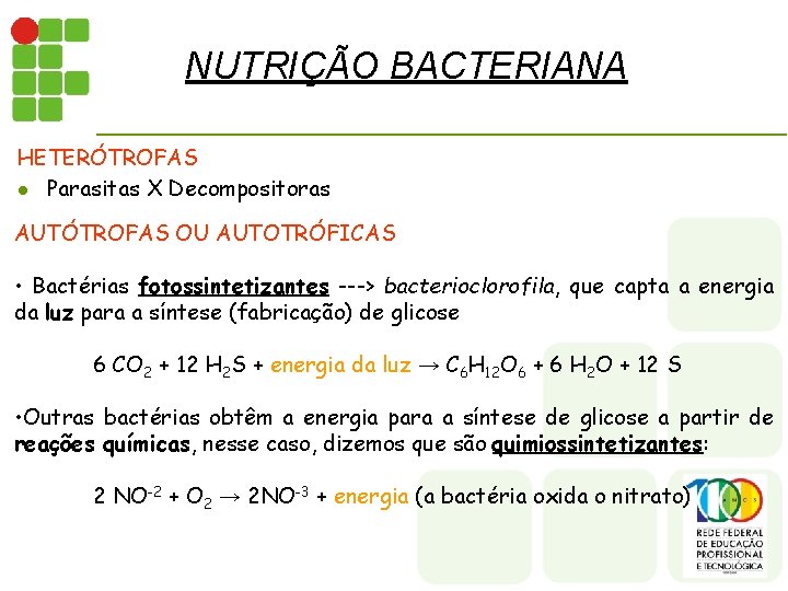 NUTRIÇÃO BACTERIANA HETERÓTROFAS l Parasitas X Decompositoras AUTÓTROFAS OU AUTOTRÓFICAS • Bactérias fotossintetizantes --->