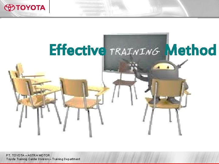 Effective PT. TOYOTA – ASTRA MOTOR Toyota Training Center Division – Training Department Method