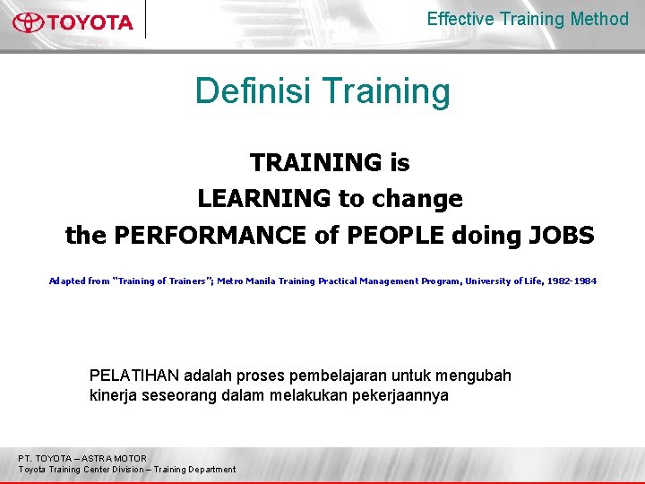 Effective Training Method Definisi Training TRAINING is LEARNING to change the PERFORMANCE of PEOPLE