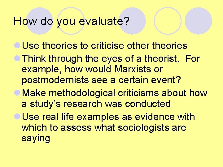 How do you evaluate? l Use theories to criticise other theories l Think through How do you evaluate? l Use theories to criticise other theories l Think through