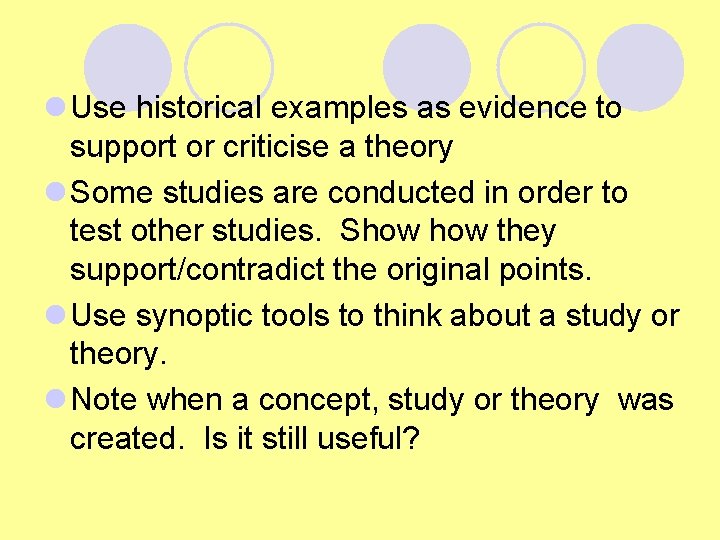 l Use historical examples as evidence to support or criticise a theory l Some l Use historical examples as evidence to support or criticise a theory l Some