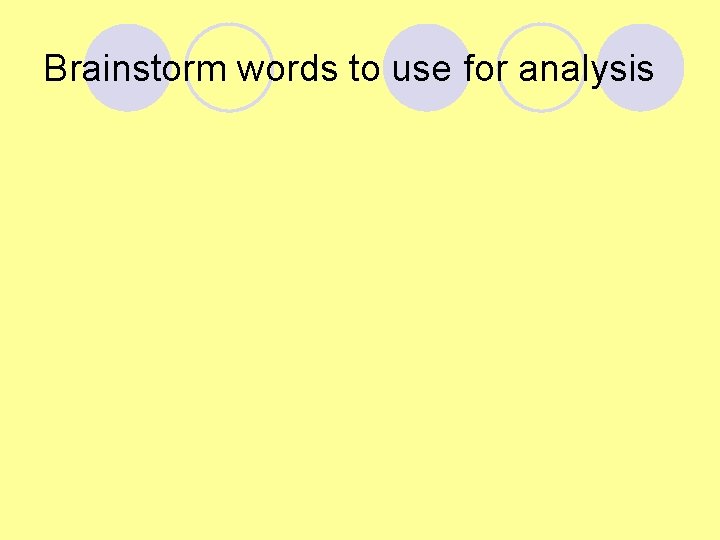 Brainstorm words to use for analysis Brainstorm words to use for analysis