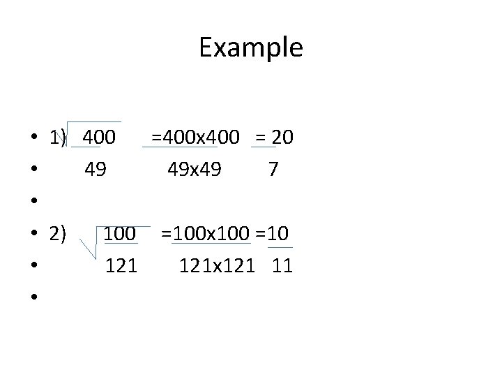 Example • 1) 400 =400 x 400 = 20 • 49 49 x 49