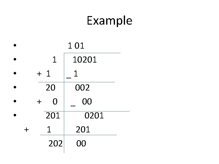 Example • • • 1 + 1 20 + 0 201 + 1 202