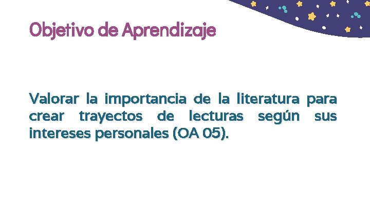 Objetivo de Aprendizaje Valorar la importancia de la literatura para crear trayectos de lecturas