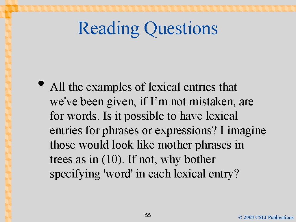 Reading Questions • All the examples of lexical entries that we've been given, if