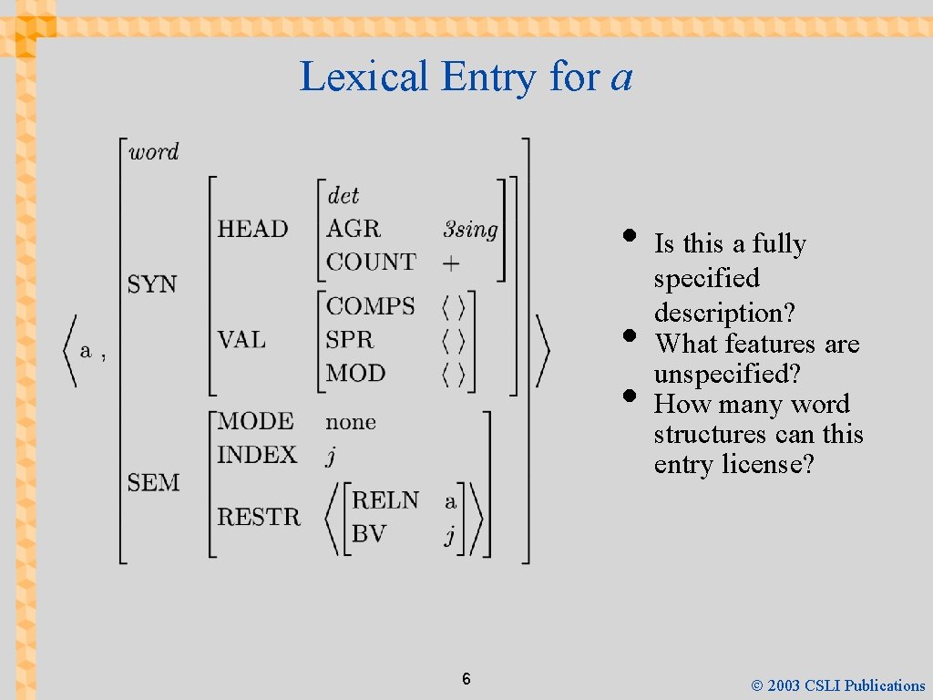 Lexical Entry for a • • • 6 Is this a fully specified description?