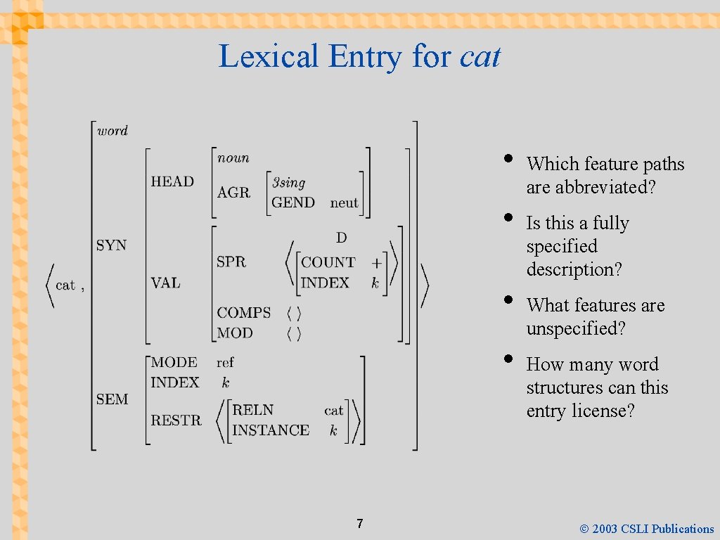 Lexical Entry for cat • • 7 Which feature paths are abbreviated? Is this