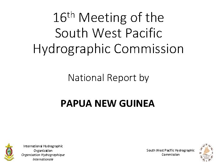 th 16 Meeting of the South West Pacific Hydrographic Commission National Report by PAPUA