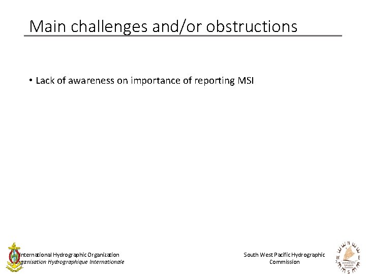 Main challenges and/or obstructions • Lack of awareness on importance of reporting MSI International