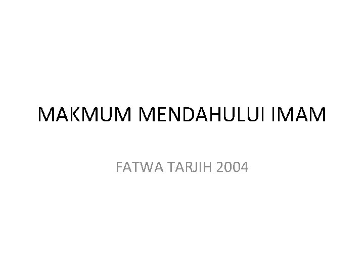 MAKMUM MENDAHULUI IMAM FATWA TARJIH 2004 