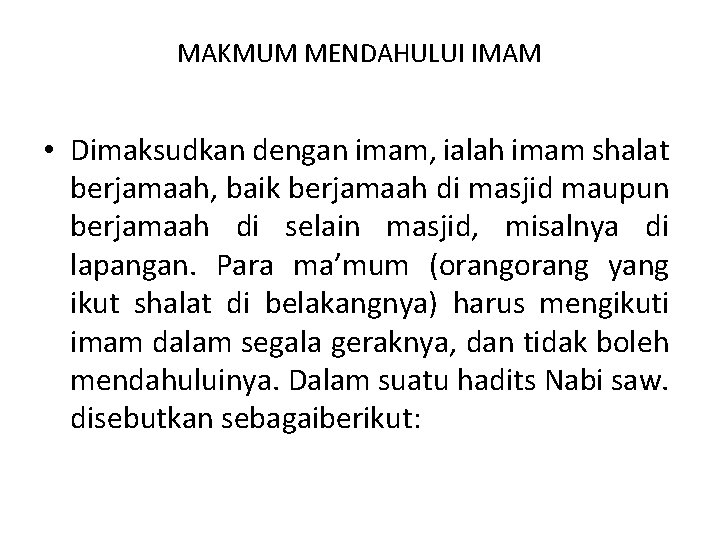 MAKMUM MENDAHULUI IMAM • Dimaksudkan dengan imam, ialah imam shalat berjamaah, baik berjamaah di