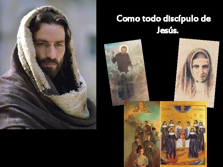 Como todo discípulo de Jesús. 