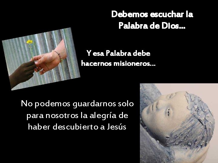 Debemos escuchar la Palabra de Dios… Y esa Palabra debe hacernos misioneros… No podemos