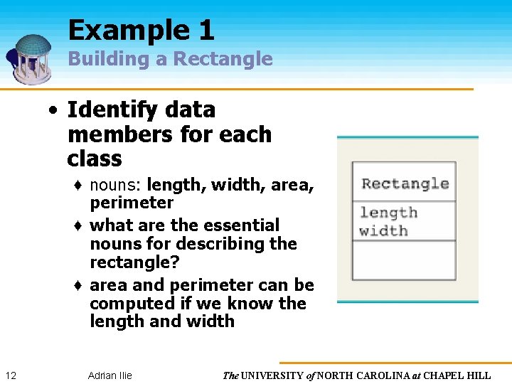 Example 1 Building a Rectangle • Identify data members for each class ♦ nouns: